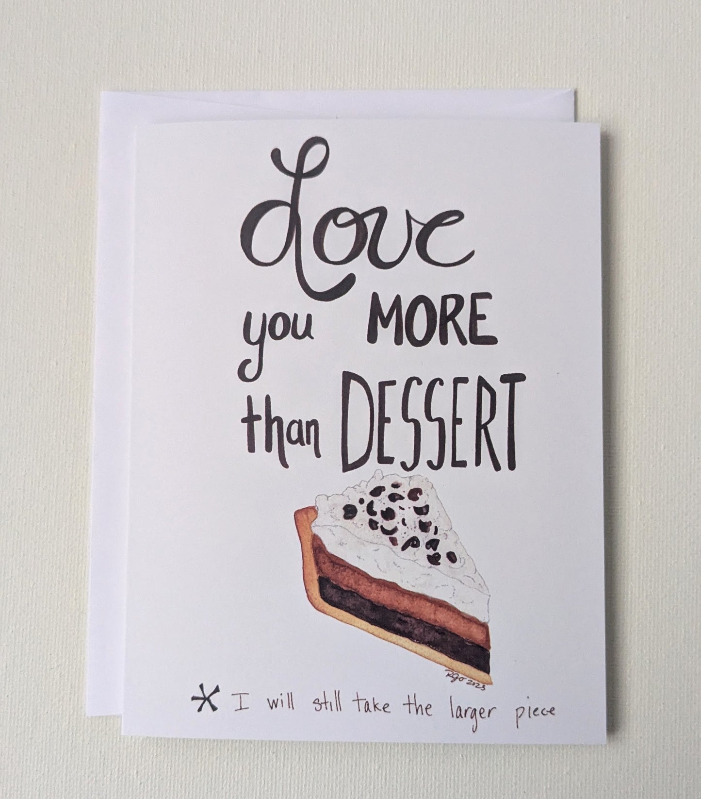Love you more than Dessert Greeting Card  - Folded 4.25 x 5.5 in card, blank inside with A2 envelope