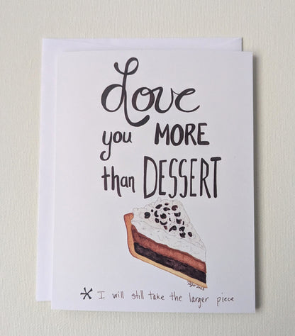 Love you more than Dessert Greeting Card  - Folded 4.25 x 5.5 in card, blank inside with A2 envelope