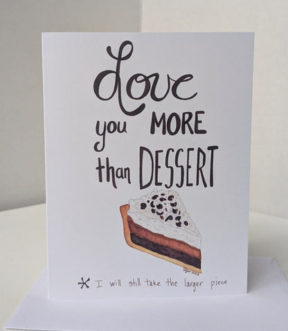 Love you more than Dessert Greeting Card  - Folded 4.25 x 5.5 in card, blank inside with A2 envelope