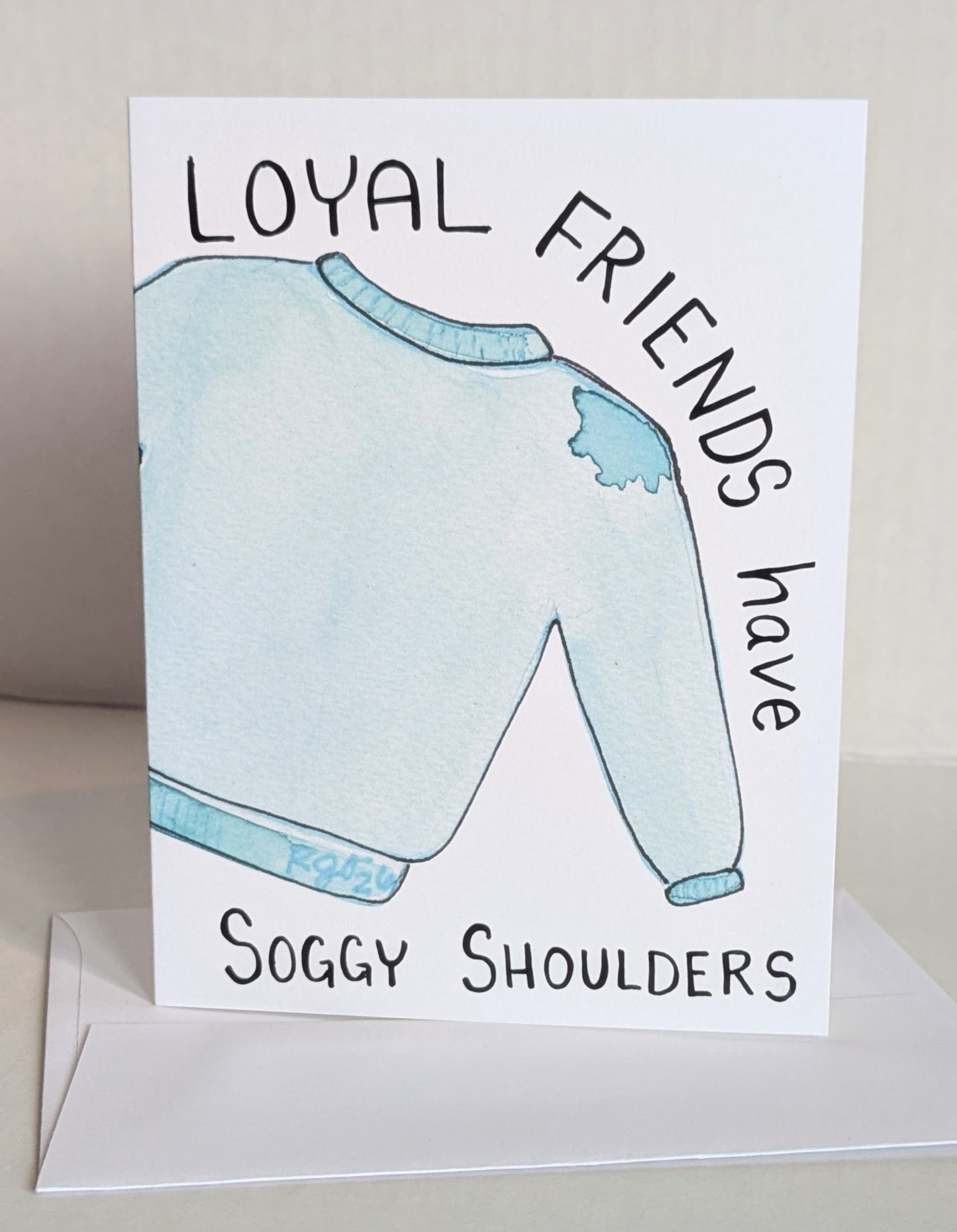 Loyal Friends have Soggy Shoulders Greeting Card  - Folded 4.25 x 5.5 in card, blank inside with A2 envelope