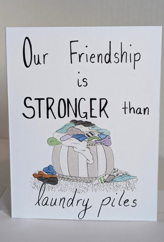 Friendship Stronger than Laundry Piles Greeting Card - Folded 4.25 x 5.5 in card, blank inside with A2 envelope