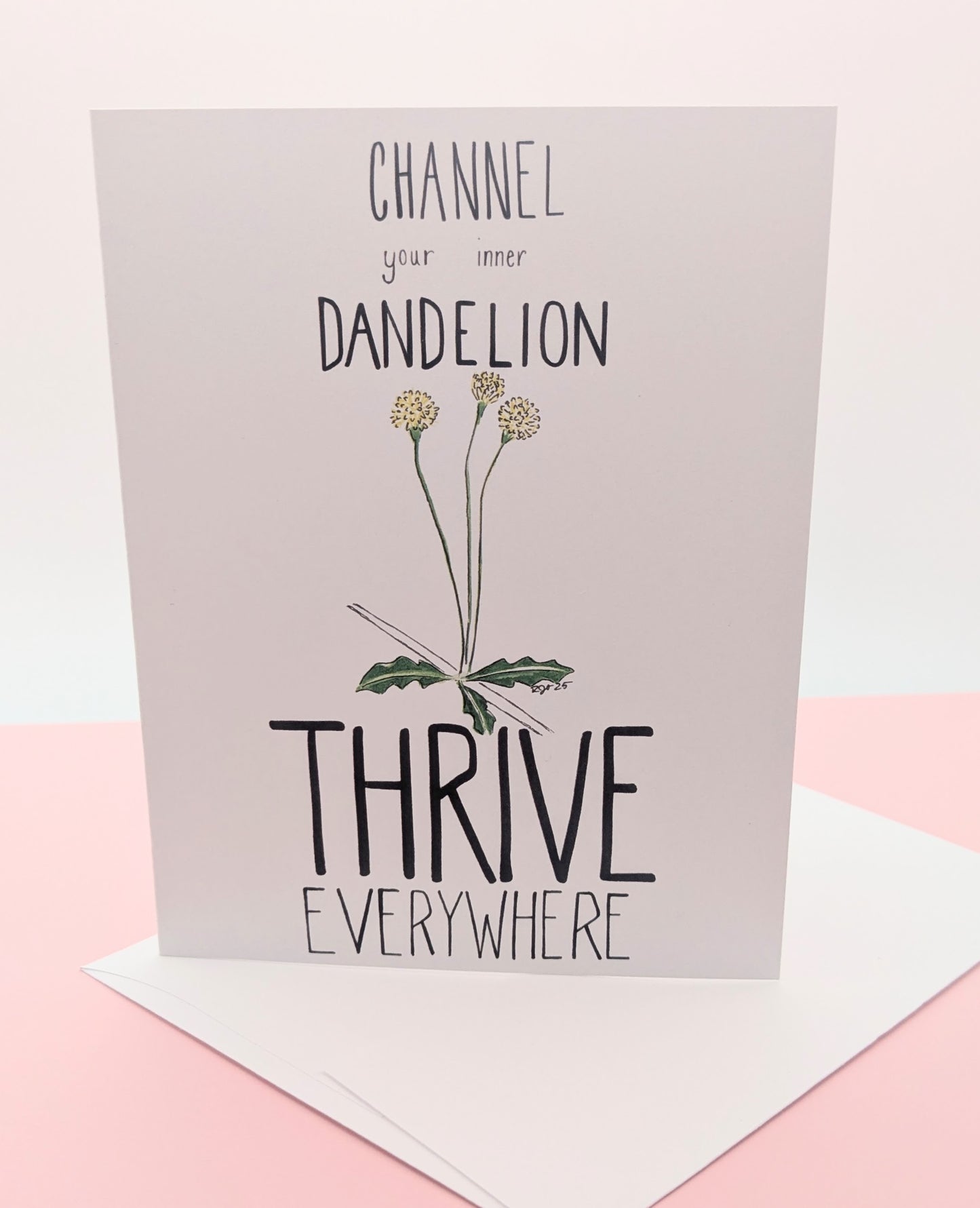Channel your inner Dandelion Thrive Everywhere Encouragement Greeting Card  - Folded 4.25 x 5.5 in card, blank inside with A2 envelope