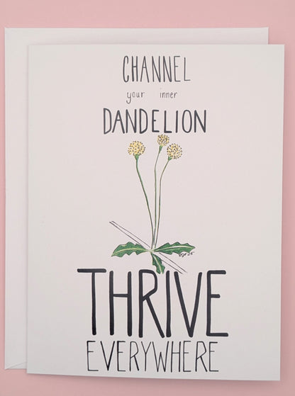 Channel your inner Dandelion Thrive Everywhere Encouragement Greeting Card  - Folded 4.25 x 5.5 in card, blank inside with A2 envelope