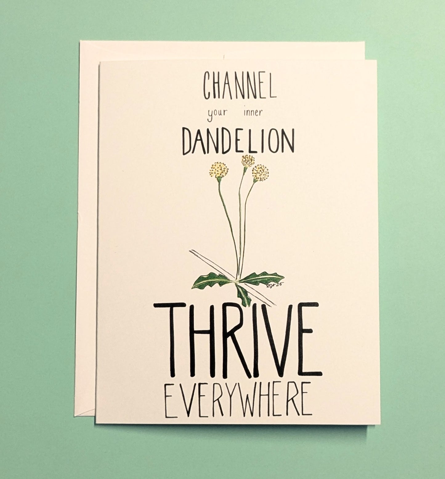 Channel your inner Dandelion Thrive Everywhere Encouragement Greeting Card  - Folded 4.25 x 5.5 in card, blank inside with A2 envelope