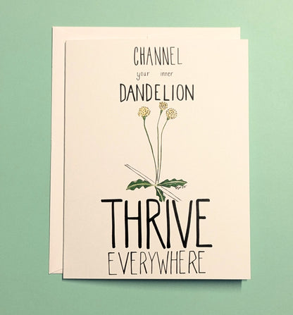 Channel your inner Dandelion Thrive Everywhere Encouragement Greeting Card  - Folded 4.25 x 5.5 in card, blank inside with A2 envelope