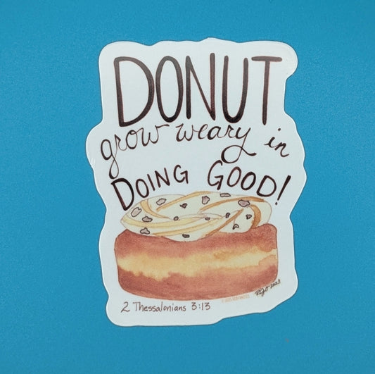 Donut grow weary in doing good 2Thess 3:13 Sticker-3 in